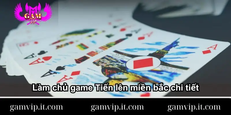 Làm chủ game Tiến lên miền bắc chi tiết