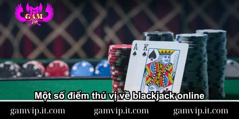 mot-so-diem-thu-vi-ve-blackjack-online